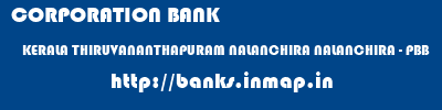 CORPORATION BANK  KERALA THIRUVANANTHAPURAM NALANCHIRA NALANCHIRA - PBB  banks information 